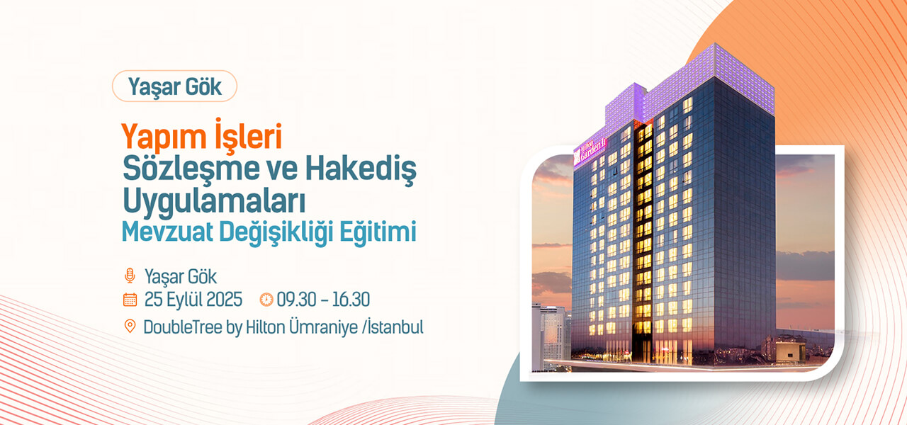 Yaşar Gök- Yapım İşleri Sözleşme ve Hakediş Uygulamaları Mevzuat Değişikliği Eğitimi