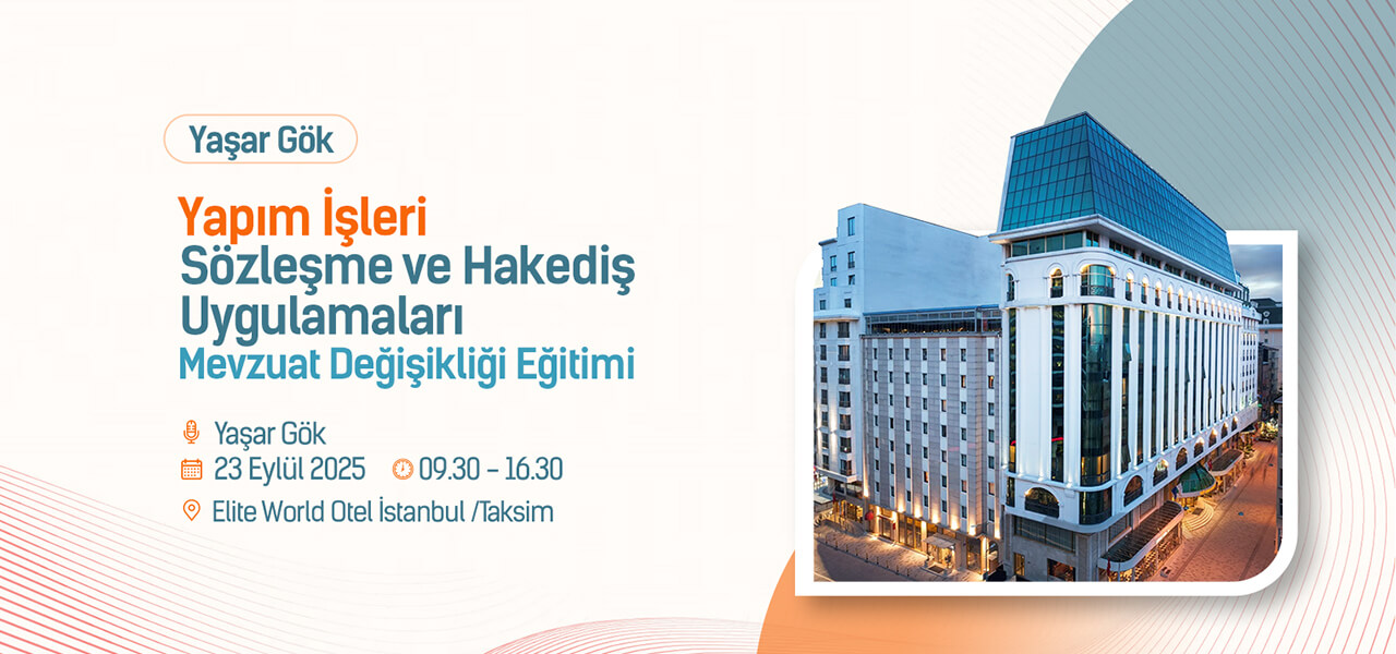 Yaşar Gök- Yapım İşleri Sözleşme ve Hakediş Uygulamaları Mevzuat Değişikliği Eğitimi