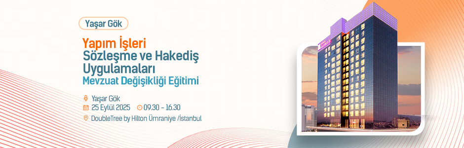 Yaşar Gök- Yapım İşleri Sözleşme ve Hakediş Uygulamaları Mevzuat Değişikliği Eğitimi