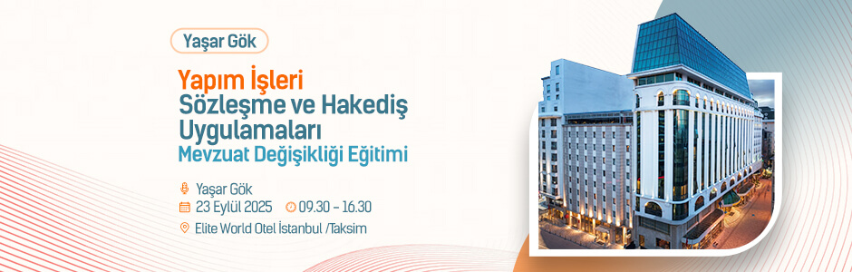 Yaşar Gök- Yapım İşleri Sözleşme ve Hakediş Uygulamaları Mevzuat Değişikliği Eğitimi