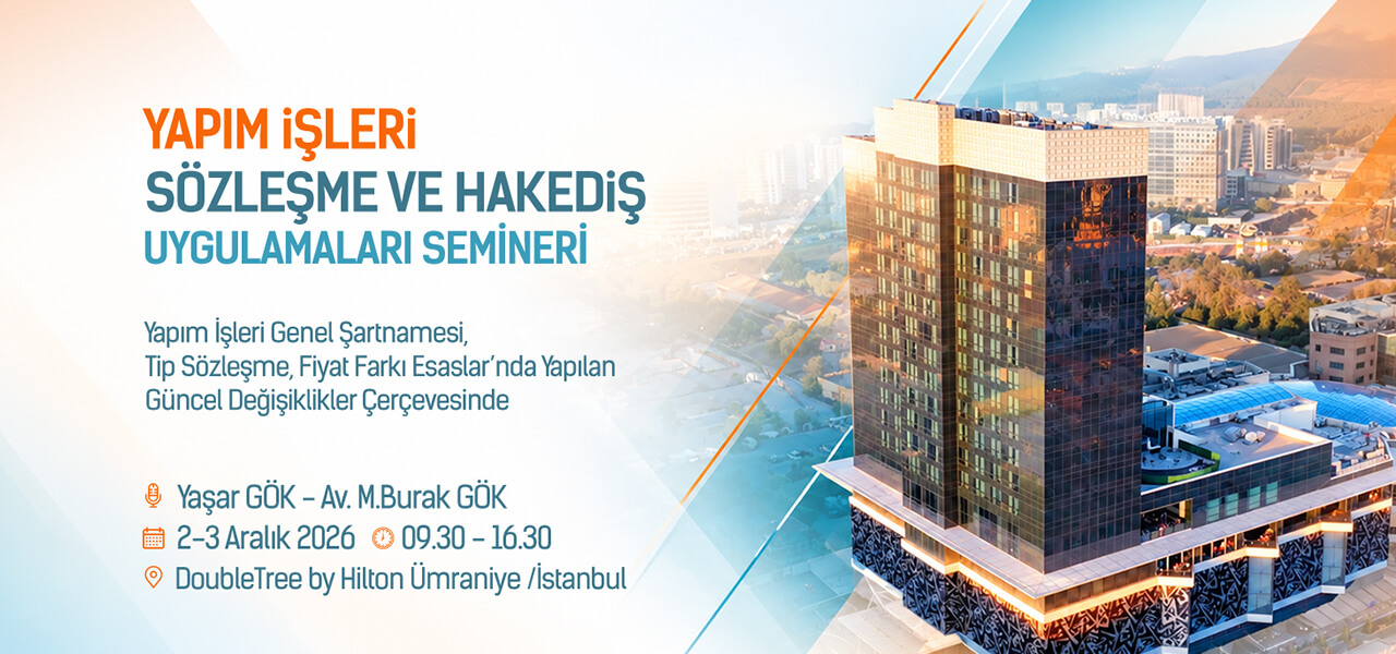 Yaşar Gök & Mehmet Burak Gök Yapım İşleri Sözleşme ve Hakediş Uygulamaları Semineri