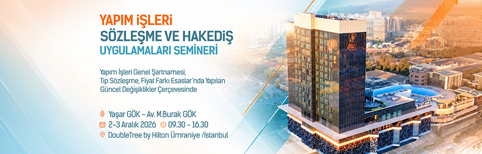 Yaşar Gök & Mehmet Burak Gök Yapım İşleri Sözleşme ve Hakediş Uygulamaları Semineri
